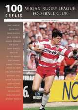 WIGAN RUGBY LEAGUE FOOTBALL CLUB: 100 GREATS