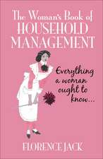 The Woman's Book of Household Management: Everything a Woman Ought to Know