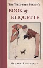 Routledge, G: The Well Bred Person's Book of Etiquette