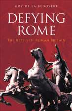 Bedoyere, G: Defying Rome