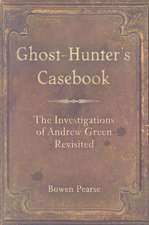 Ghost-Hunter's Casebook: The Investigations of Andrew Green Revisited