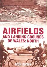 Airfields and Landing Grounds of Wales: North