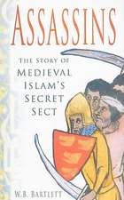 Assassins: The Story of Medieval Islam's Secret Sect