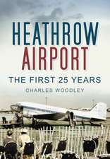 Heathrow Airport: The First 25 Years