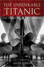 The Unsinkable Titanic: The Triumph Behind a Disaster