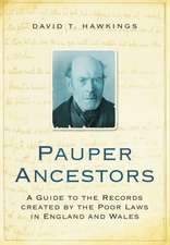 Pauper Ancestors: A Guide to the Records Created by the Poor Laws in England and Wales