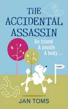 The Accidental Assassin: An Island, a Poodle, a Body...