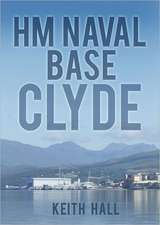 Hm Naval Base Clyde: A History