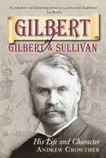 Gilbert of Gilbert & Sullivan: His Life and Character