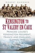 Kensington to St Valery En Caux: Princess Louise's Kensington Regiment, France and England, Summer 1940