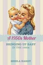 A 1950s Mother: Bringing Up Baby in the 1950s