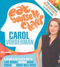 Eat Yourself Clever: A 28 Day Plan to Help You to Lose Weight, Improve Brain Power and Boost Well-Being