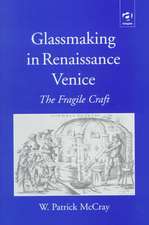 Glassmaking in Renaissance Venice: The Fragile Craft