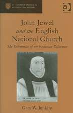 John Jewel and the English National Church: The Dilemmas of an Erastian Reformer