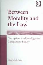 Between Morality and the Law: Corruption, Anthropology and Comparative Society