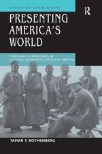 Presenting America's World: Strategies of Innocence in National Geographic Magazine, 1888-1945