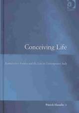 Conceiving Life: Reproductive Politics and the Law in Contemporary Italy