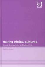 Making Digital Cultures: Access, Interactivity, and Authenticity