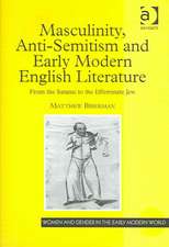 Masculinity, Anti-Semitism and Early Modern English Literature: From the Satanic to the Effeminate Jew