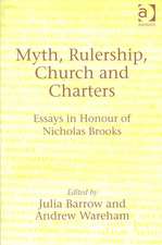 Myth, Rulership, Church and Charters: Essays in Honour of Nicholas Brooks