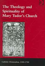 The Theology and Spirituality of Mary Tudor's Church