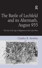 The Battle of Lechfeld and its Aftermath, August 955: The End of the Age of Migrations in the Latin West