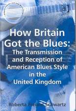 How Britain Got the Blues: The Transmission and Reception of American Blues Style in the United Kingdom