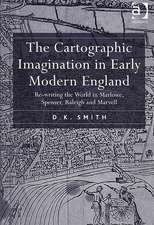 The Cartographic Imagination in Early Modern England: Re-writing the World in Marlowe, Spenser, Raleigh and Marvell