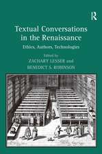 Textual Conversations in the Renaissance: Ethics, Authors, Technologies