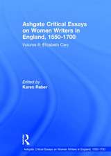 Ashgate Critical Essays on Women Writers in England, 1550-1700: Volume 6: Elizabeth Cary