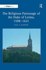 The Religious Patronage of the Duke of Lerma, 1598–1621