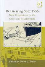 Reassessing Suez 1956: New Perspectives on the Crisis and its Aftermath