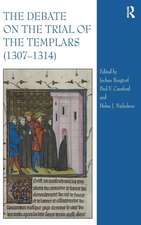 The Debate on the Trial of the Templars (1307–1314)