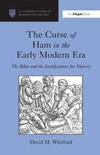 The Curse of Ham in the Early Modern Era: The Bible and the Justifications for Slavery