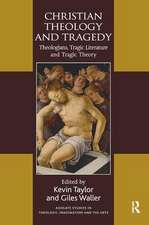 Christian Theology and Tragedy: Theologians, Tragic Literature and Tragic Theory