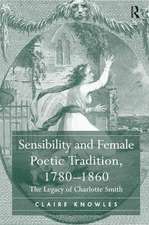 Sensibility and Female Poetic Tradition, 1780–1860: The Legacy of Charlotte Smith