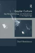 Gaydar Culture: Gay Men, Technology and Embodiment in the Digital Age