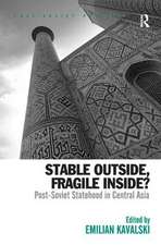 Stable Outside, Fragile Inside?: Post-Soviet Statehood in Central Asia
