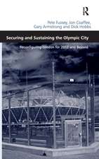 Securing and Sustaining the Olympic City: Reconfiguring London for 2012 and Beyond