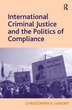 International Criminal Justice and the Politics of Compliance