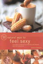 50 Natural Ways to Great Sex: Inspirational Projects from the Potting Shed