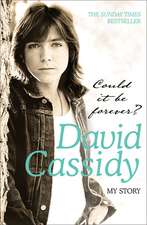 Cassidy, D: Could It Be Forever? My Story