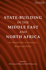 State-Building in the Middle East and North Africa: One Hundred Years of Nationalism, Religion and Politics