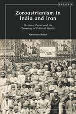 Zoroastrianism in India and Iran: Persians, Parsis and the Flowering of Political Identity