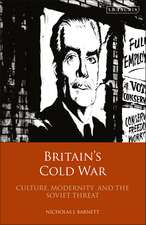 Britain’s Cold War: Culture, Modernity and the Soviet Threat