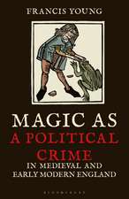 Magic as a Political Crime in Medieval and Early Modern England: A History of Sorcery and Treason