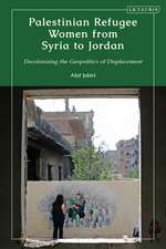 Palestinian Refugee Women from Syria to Jordan: Decolonizing the Geopolitics of Displacement