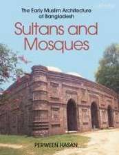 Sultans and Mosques: The Early Muslim Architecture of Bangladesh