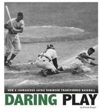 Daring Play: How a Courageous Jackie Robinson Transformed Baseball