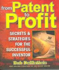 From Patent to Profit, Third Edition: Secrets & Strategies for the Successful Inventor